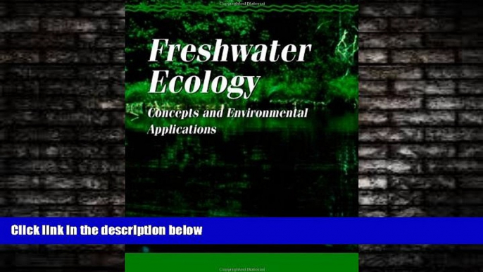 For you Freshwater Ecology: Concepts and Environmental Applications (Aquatic Ecology)