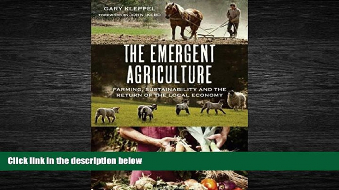 Popular Book The Emergent Agriculture: Farming, Sustainability and the Return of the Local Economy