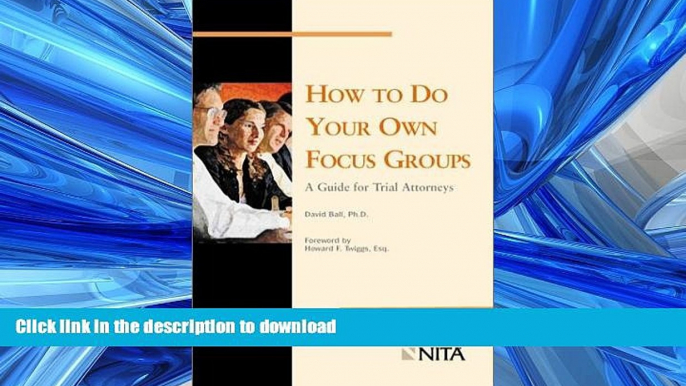 READ PDF How to Do Your Own Focus Groups: A Guide for Trial Attorneys READ NOW PDF ONLINE