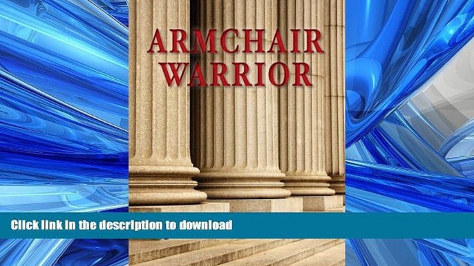 DOWNLOAD Armchair Warrior:  How a Country Lawyer Learned to Stop Worrying and Love the Law FREE