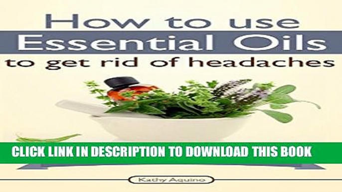 [PDF] How To Use Essential Oils To Get Rid Of Headaches: A Complete Guide For Beginners (Essential