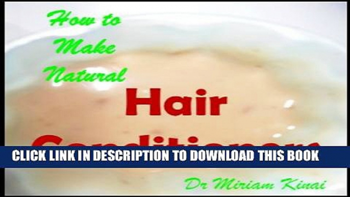 [PDF] How to Make Natural Hair Conditioners (Make Natural Hair Care Products Book 39) Popular