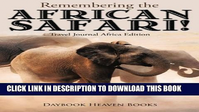 [PDF] Remembering the African Safari! Travel Journal Africa Edition Popular Collection