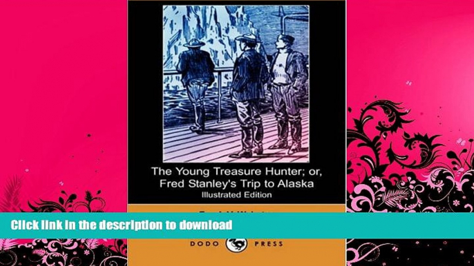 READ  The Young Treasure Hunter; Or, Fred Stanley s Trip to Alaska (Illustrated Edition) (Dodo