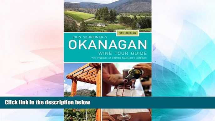 Must Have  John Schreiner s Okanagan Wine Tour Guide: Wineries from British Columbia s interior