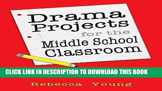 [EBOOK] DOWNLOAD Drama Projects for the Middle School Classroom: A Collection of Theatre