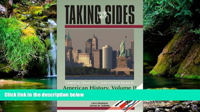 Must Have  Taking Sides: Clashing Views on Controversial Issues in American History, Volume 2