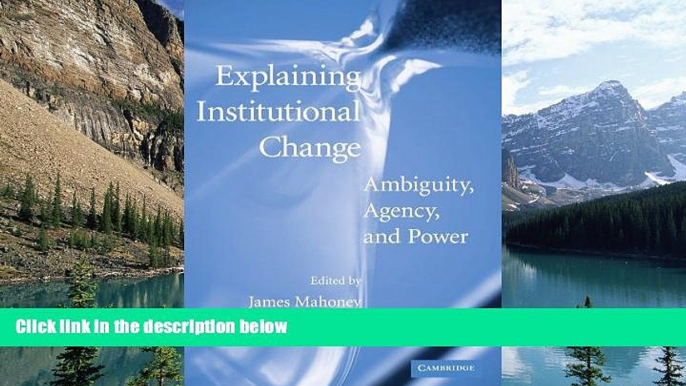 Big Deals  Explaining Institutional Change: Ambiguity, Agency, and Power  Full Ebooks Best Seller