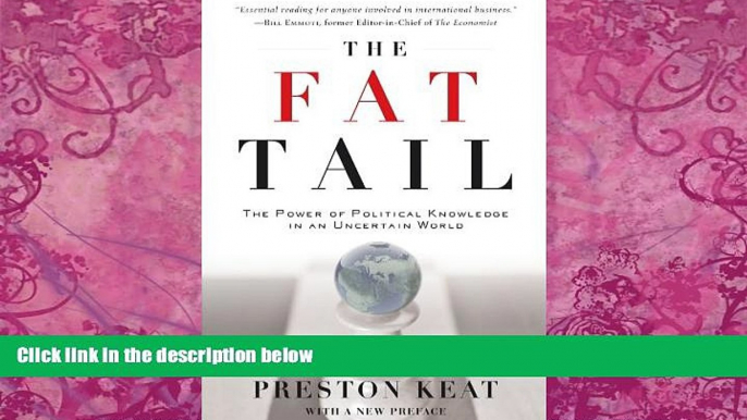 Big Deals  The Fat Tail: The Power of Political Knowledge in an Uncertain World (with a New