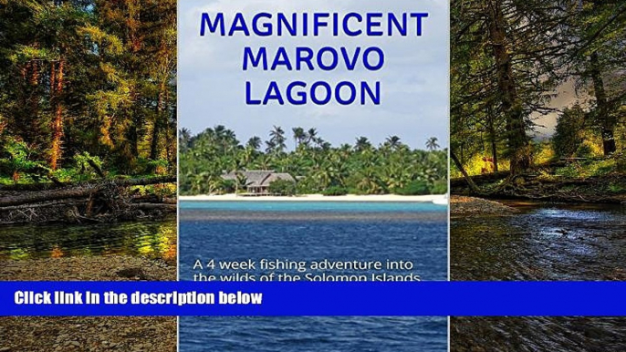 Must Have  MAGNIFICENT MAROVO LAGOON: A 4 week fishing adventure into the wilds of the Solomon