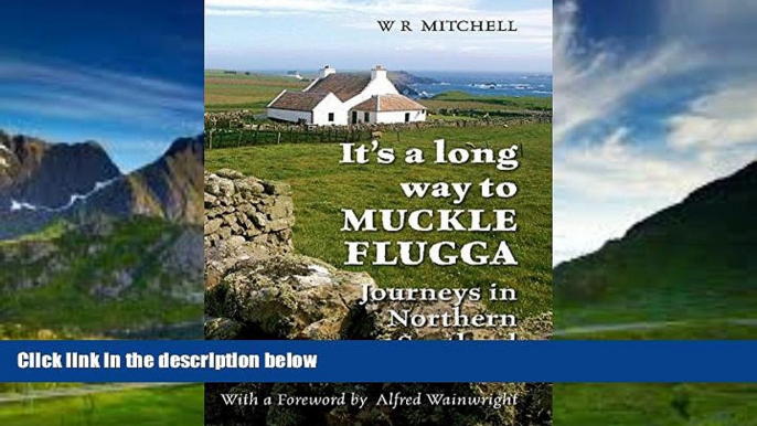 Big Deals  IT S A LONG WAY TO MUCKLE FLUGGA: Journeys in Northern Scotland  Full Ebooks Best Seller