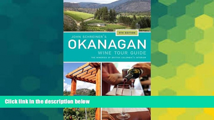 Must Have  John Schreiner s Okanagan Wine Tour Guide: Wineries from British Columbia s interior