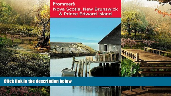 Must Have  Frommer s Nova Scotia, New Brunswick and Prince Edward Island (Frommer s Complete