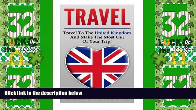 Big Deals  Travel: Travel To The United Kingdom And Make The Most Out of Your Trip! (Save Money,