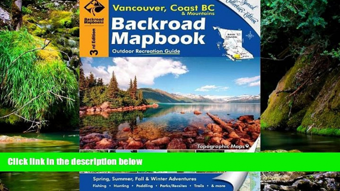 READ FULL  Backroad Mapbook: Vancouver, Coast   Mountains BC, Third Edition: Outdoor Recreation