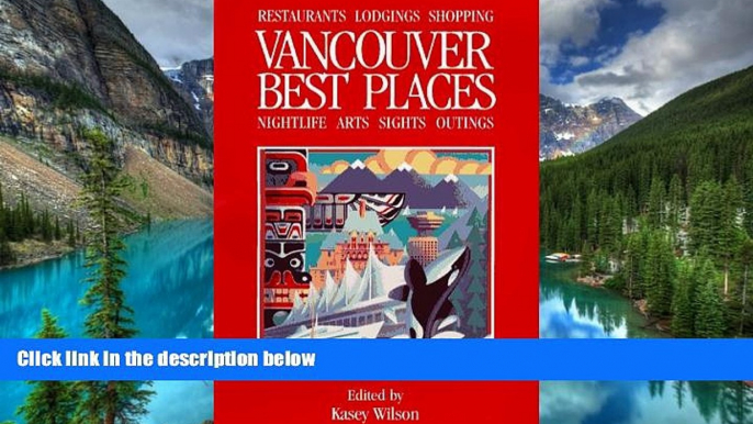 Must Have  Best Places Vancouver: The Most Discriminating Guide to Vancouver s Restaurants, Shops,