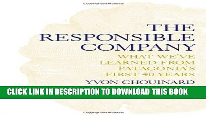 [PDF] The Responsible Company: What We ve Learned from Patagonia s First 40 Years Popular Online