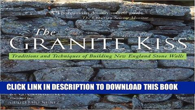 [EBOOK] DOWNLOAD The Granite Kiss: Traditions and Techniques of Building New England Stone Walls