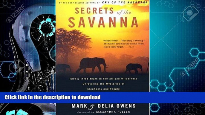 READ BOOK  Secrets of the Savanna: Twenty-three Years in the African Wilderness Unraveling the