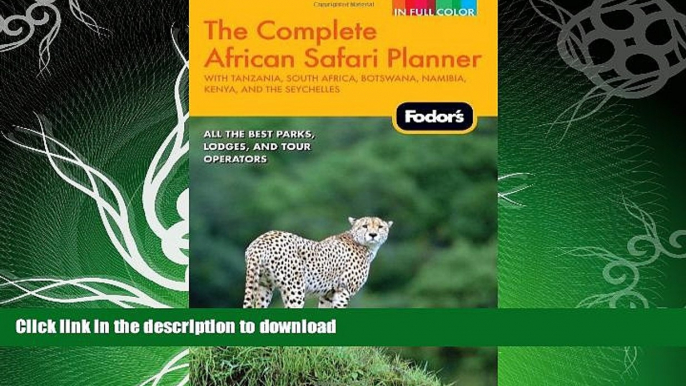 READ BOOK  Fodor s The Complete African Safari Planner: with Tanzania, South Africa, Botswana,