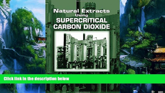 Books to Read  Natural Extracts Using Supercritical Carbon Dioxide  Full Ebooks Best Seller