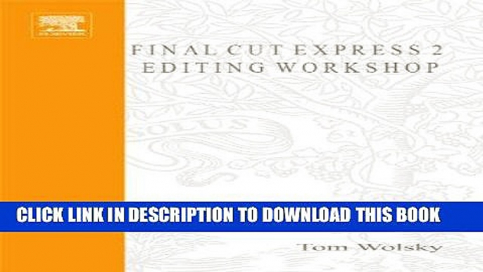 [Free Read] Final Cut Express 2 Editing Workshop: Master the Art and Techniques with Step-by-step