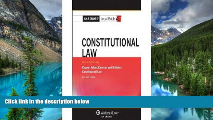 READ FULL  Casenote Legal Briefs: Constitutional Law, Keyed to Choper, Fallon, Kamisar, and