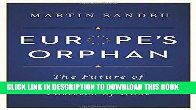 [New] Ebook Europe s Orphan: The Future of the Euro and the Politics of Debt Free Read