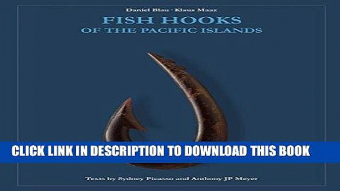 Read Now Fish Hooks of the Pacific Islands: A Pictorial Guide to the Fish Hooks from the Peoples