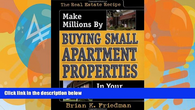 Big Deals  The Real Estate Recipe: Make Millions by Buying Small Apartment Properties in Your