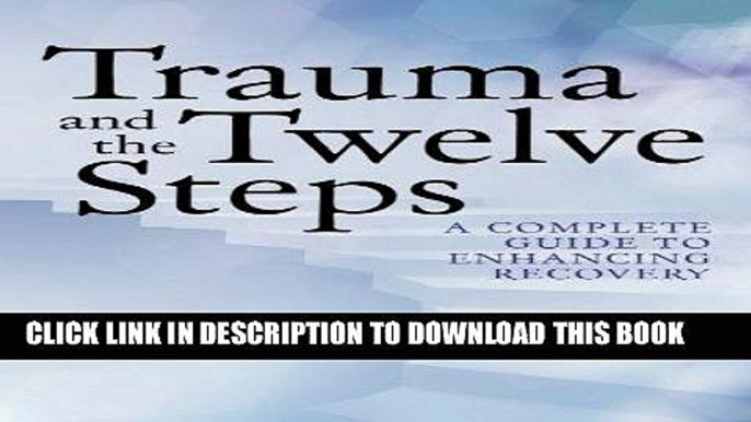 Ebook Trauma and the Twelve Steps: A Complete Guide For Enhancing Recovery Free Read