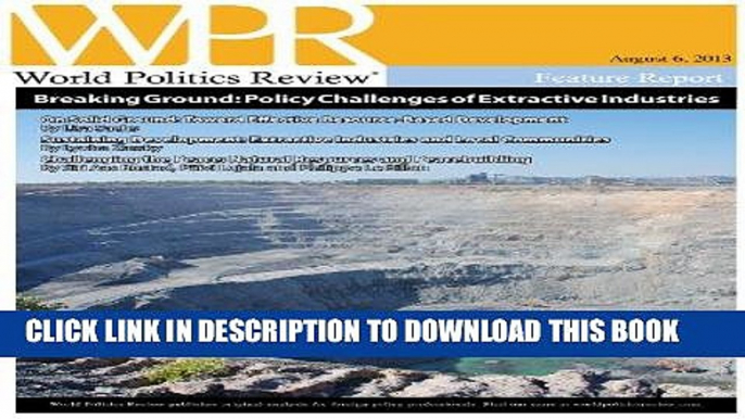 [New] PDF Breaking Ground: Policy Challenges of Extractive Industries (World Politics Review