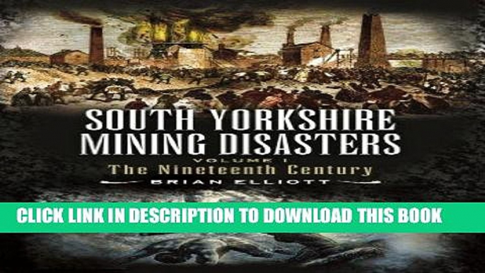 [New] Ebook South Yorkshire Mining Disasters: Volume 1: The Nineteenth Century: 19th Century v. 1