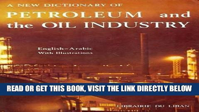 [New] Ebook A New Dictionary of Petroleum and the Oil Industry: English-Arabic (English and Arabic