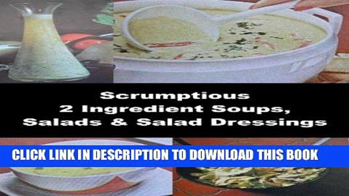 Ebook Scrumptious 2 Ingredient Soups, Salads   Salad Dressings (Master Collection Scrumptious 2