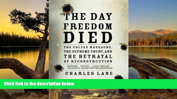 Must Have PDF  The Day Freedom Died: The Colfax Massacre, the Supreme Court, and the Betrayal of