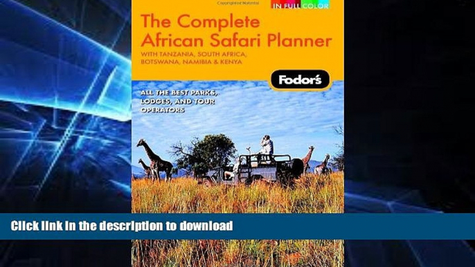 READ BOOK  Fodor s The Complete African Safari Planner, 1st Edition: With Botswana, Kenya,