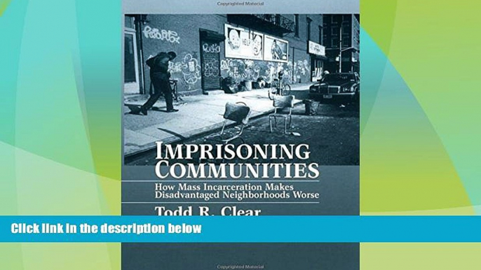 Big Deals  Imprisoning Communities: How Mass Incarceration Makes Disadvantaged Neighborhoods Worse