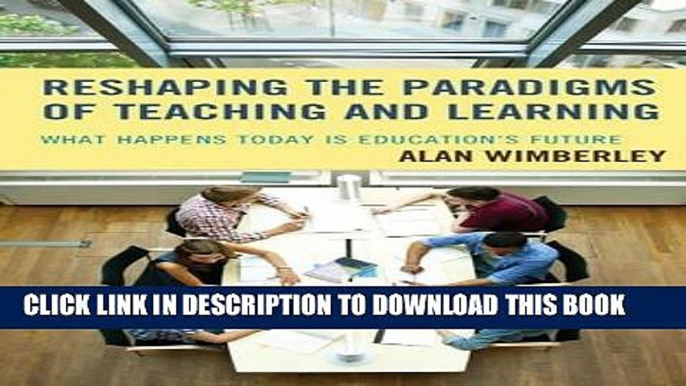 [DOWNLOAD] PDF Reshaping the Paradigms of Teaching and Learning: What Happens Today is Education s