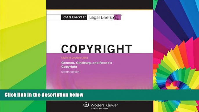 READ FULL  Casenotes Legal Briefs: Copyright Gorman, Ginsburg, and Reese s 8th Edition  Premium