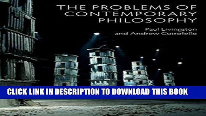 [EBOOK] DOWNLOAD The Problems of Contemporary Philosophy: A Critical Guide for the Unaffiliated