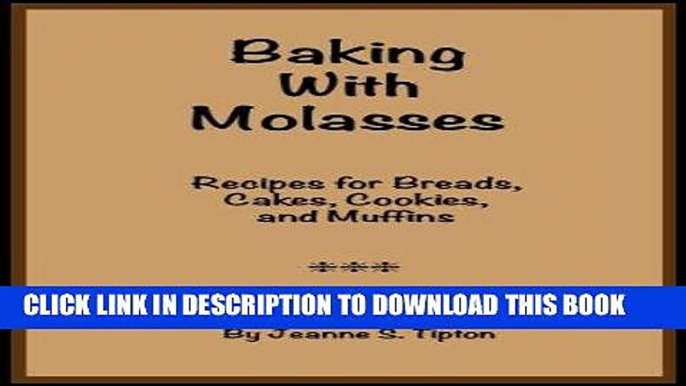 Best Seller Baking With Molasses: Recipes for Breads, Cakes, Cookies, and Muffins Free Read