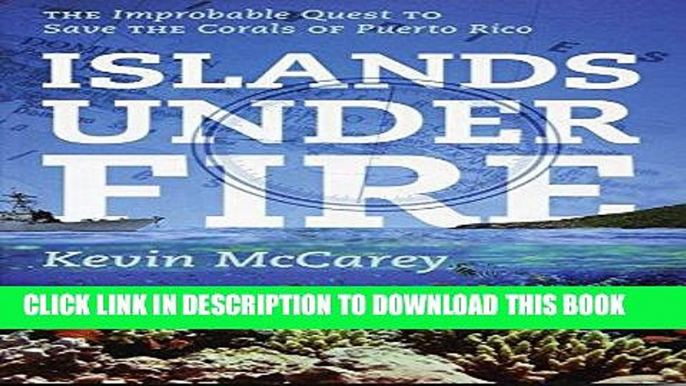 Ebook Islands Under Fire: The Improbable Quest to Save the Corals of Puerto Rico Free Read