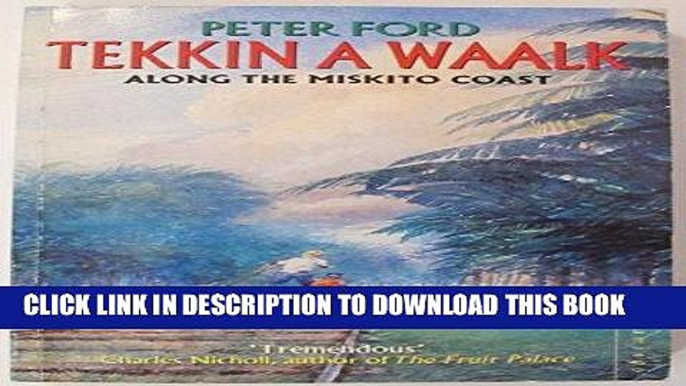 Ebook Tekkin A Waalk: Along The Miskito Coast Free Read