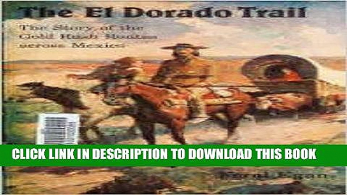 Best Seller The El Dorado Trail: The Story of the Gold Rush Routes across Mexico (Bison Book) Free