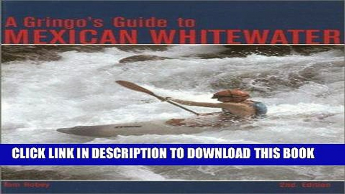 Best Seller A Gringo s Guide to Mexican Whitewater, 2nd Edition Free Download