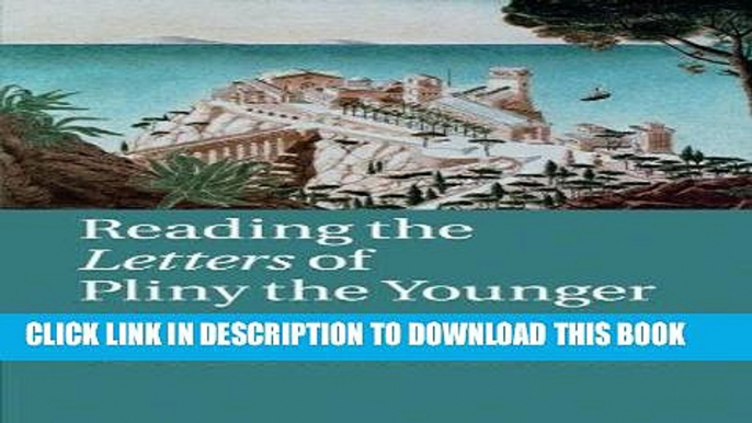 [Free Read] Reading the Letters of Pliny the Younger: An Introduction Free Online