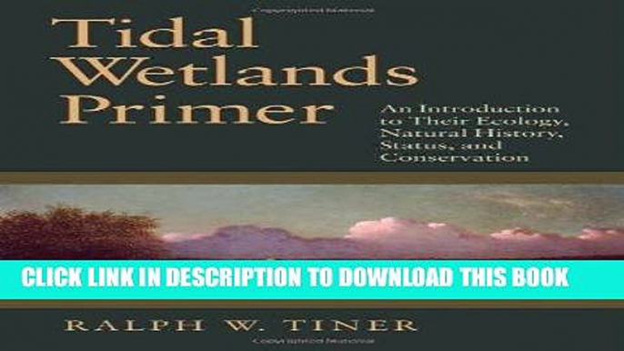 [Free Read] Tidal Wetlands Primer: An Introduction to Their Ecology, Natural History, Status, and