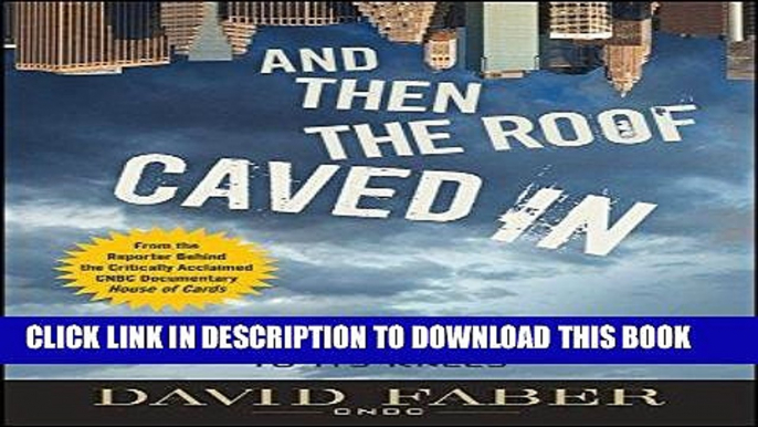 [Free Read] And Then the Roof Caved In: How Wall Street s Greed and Stupidity Brought Capitalism