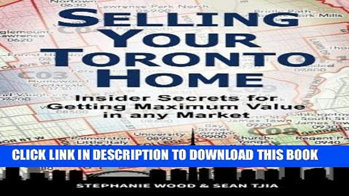 [Free Read] Selling Your Toronto Home: Insider Secrets for Getting Maximum Value in Any Market